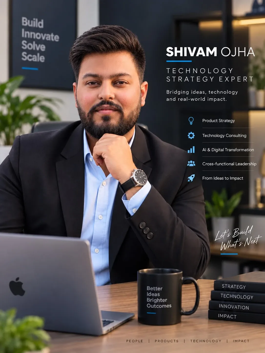 Shivam Ojha at his desk, with the text: Shivam Ojha, Technology Strategy Expert. Bridging ideas, technology and real-world impact. Product Strategy, Technology Consulting, AI and Digital Transformation, Cross-functional Leadership, From Ideas to Impact. Let's build what's next.